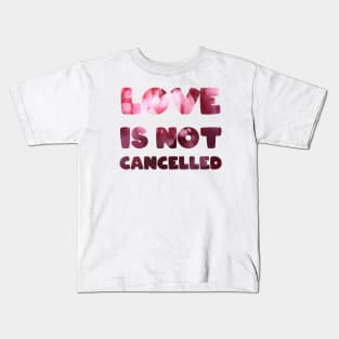 Love is not cancelled Love is not canceled Kids T-Shirt